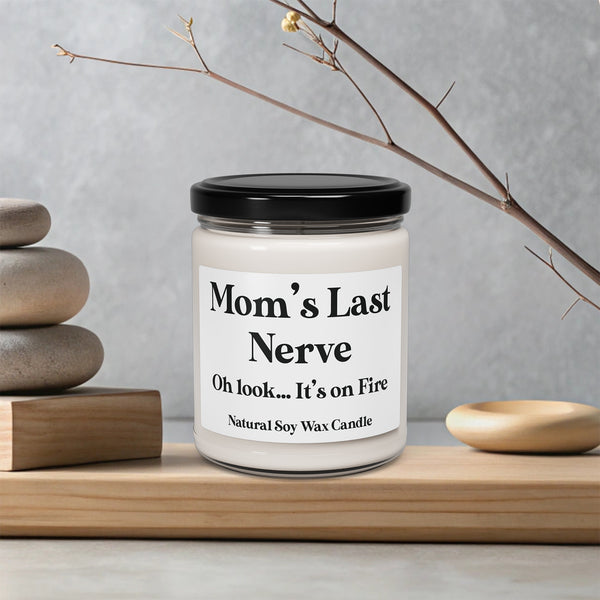Mom's Last Nerve Oh look... It's on Fire - Funny Quote Candle - 9oz Relaxing Scented Soy Candle | Aromatherapy Gift, Home Decor, Self-Care, Eco-Friendly, Candle Lovers