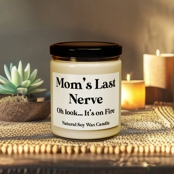 Mom's Last Nerve Oh look... It's on Fire - Funny Quote Candle - 9oz Relaxing Scented Soy Candle | Aromatherapy Gift, Home Decor, Self-Care, Eco-Friendly, Candle Lovers