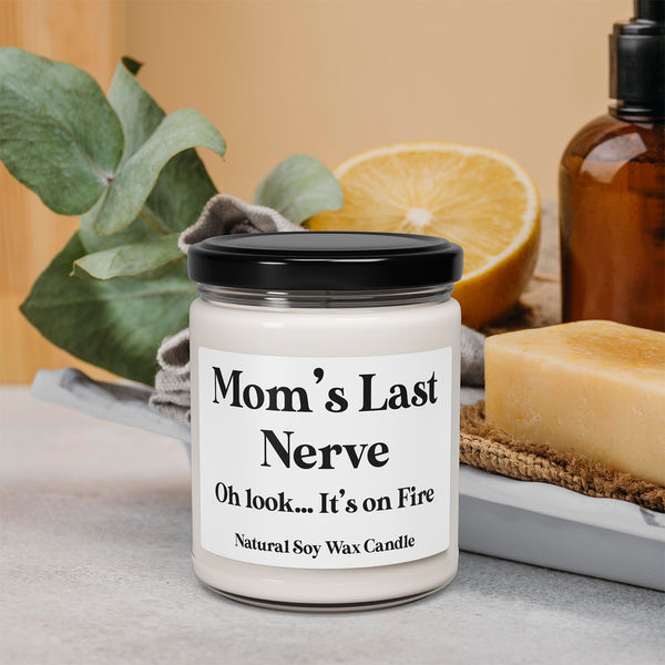 Mom's Last Nerve Oh look... It's on Fire - Funny Quote Candle - 9oz Relaxing Scented Soy Candle | Aromatherapy Gift, Home Decor, Self-Care, Eco-Friendly, Candle Lovers