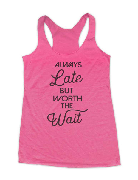 Always Late But Worth The Wait - Soft Triblend Racerback Tank fitness gym yoga running exercise birthday gift