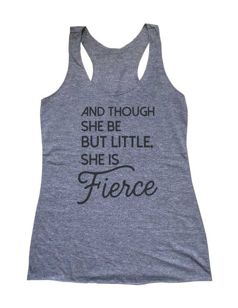 And Though She Be But Little, She is Fierce - Soft Triblend Racerback Tank fitness gym yoga running exercise birthday gift
