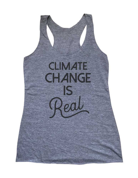 Climate Change Is Real - Soft Triblend Racerback Tank fitness gym yoga running exercise birthday gift