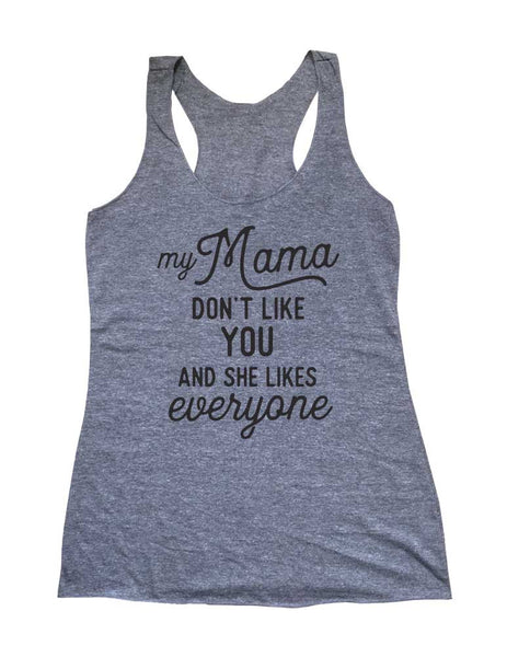 My Mama Don't Like you And She Likes everyone - Bachelorette Bride Wedding Soft Triblend Racerback Tank fitness gym yoga running exercise birthday gift