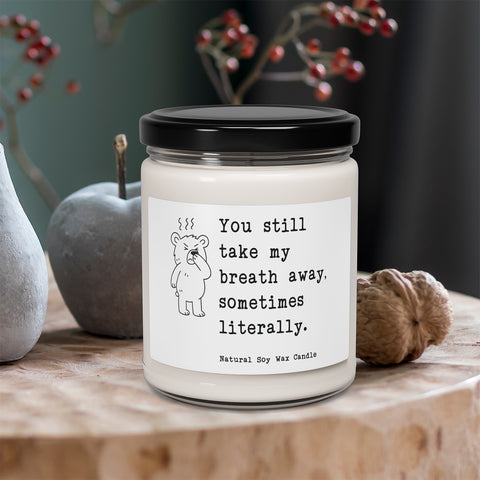 You still take my breath away, - Funny Fart Quote - 9oz Relaxing Scented Soy Candle | Aromatherapy Gift, Home Decor, Self-Care, Eco-Friendly, Candle Lovers