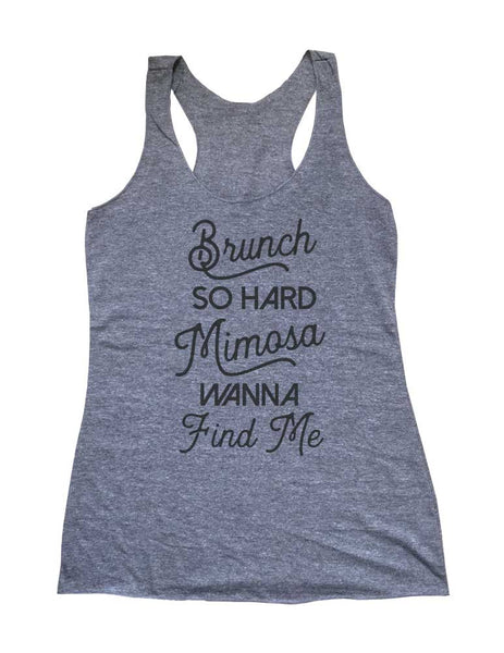 Brunch So Hard Mimosa Wanna Find Me - Drinking Party Soft Triblend Racerback Tank fitness gym yoga running exercise birthday gift