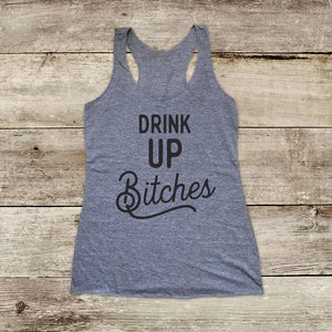 Drink Up Bitches - Drinking Party - Soft Triblend Racerback Tank fitness gym yoga running exercise birthday gift