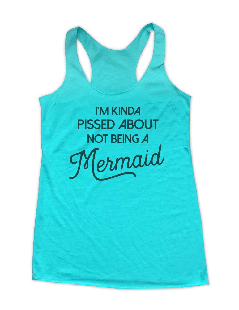 I'm Kinda Pissed About Not Being A Mermaid Beach Soft Triblend Racerback Tank fitness gym yoga running exercise birthday gift