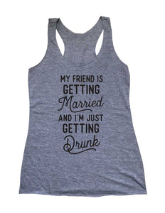 My Friend Is Getting Married And I'm Just Getting Drunk - Bachelorette Bride Wedding Soft Triblend Racerback Tank fitness gym yoga running